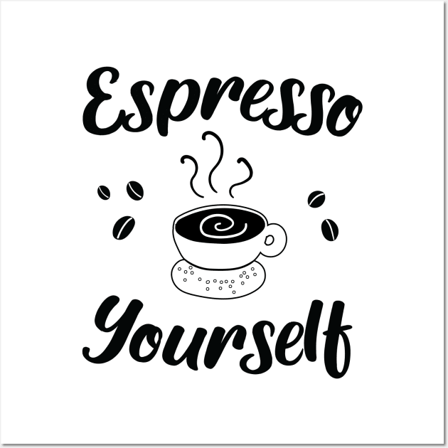 Espresso Yourself Wall Art by KA fashion